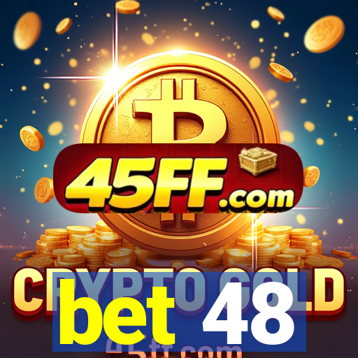 bet 48